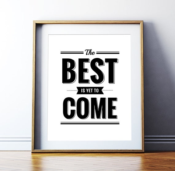 The best is yet to come Printable Poster Black and White