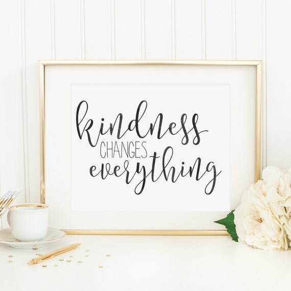 Kindness Changes Everything Downloadable Print Instant