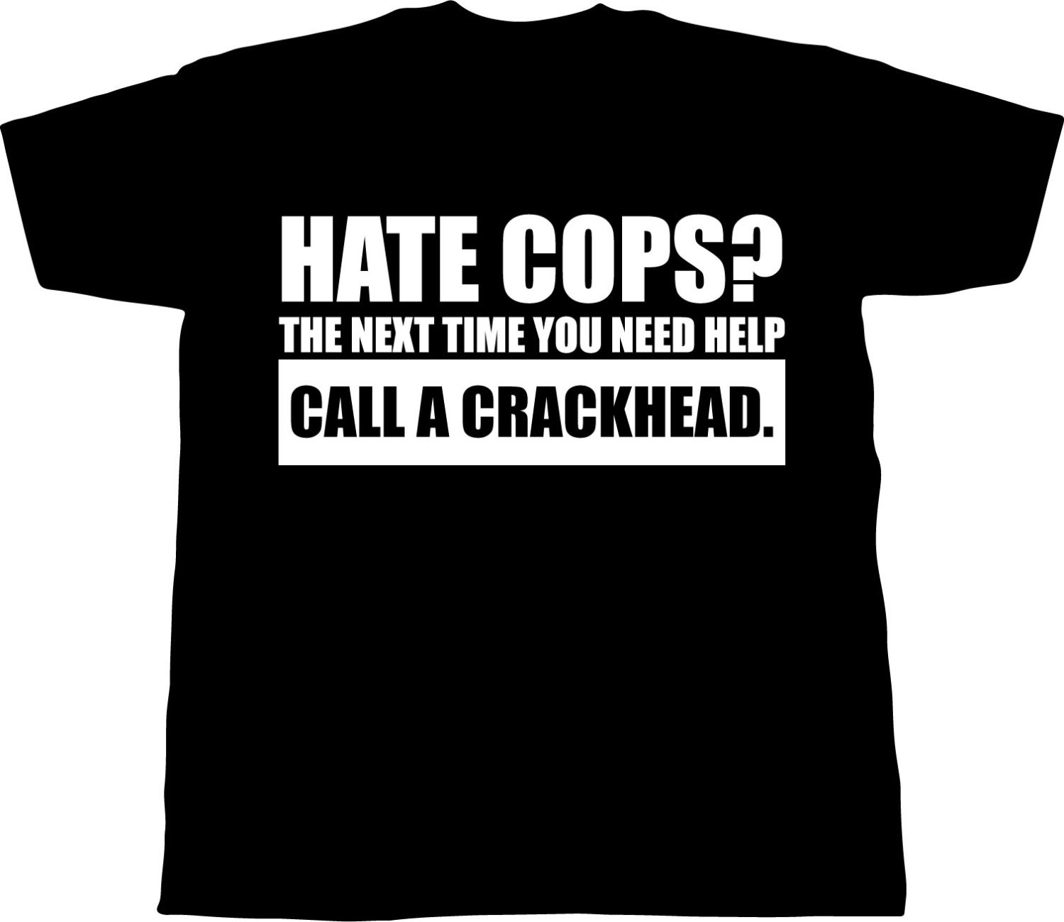 hate cops call a crackhead shirt