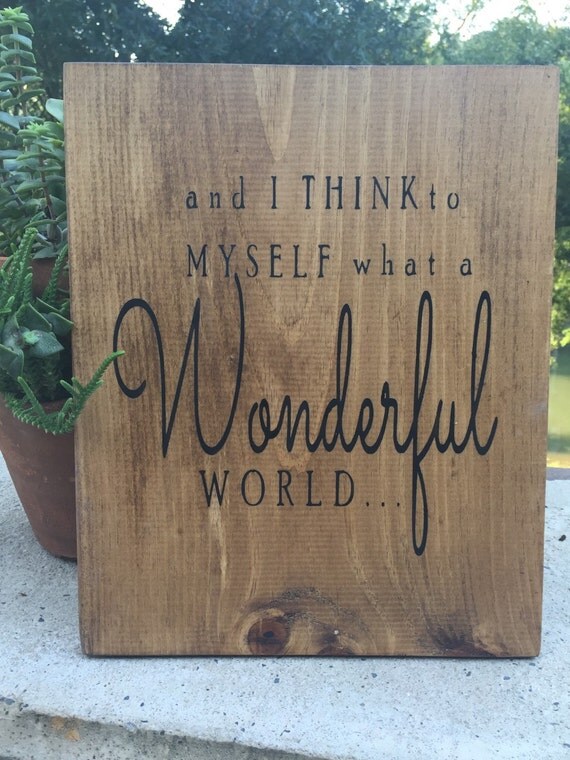 And I think to myself what a Wonderful WorldInspirational