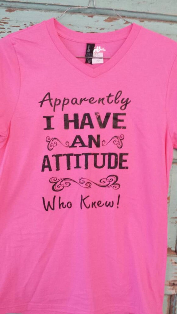 Apparently I have a attitude. Who knew Pink vneck soft