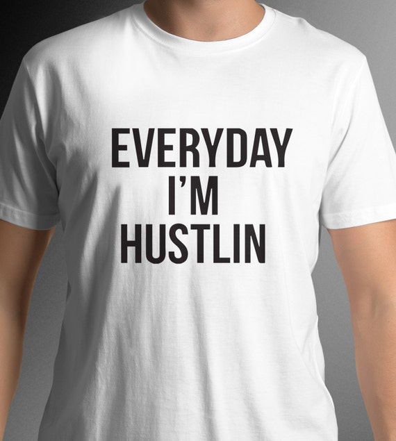 everyday im hustlin t shirt