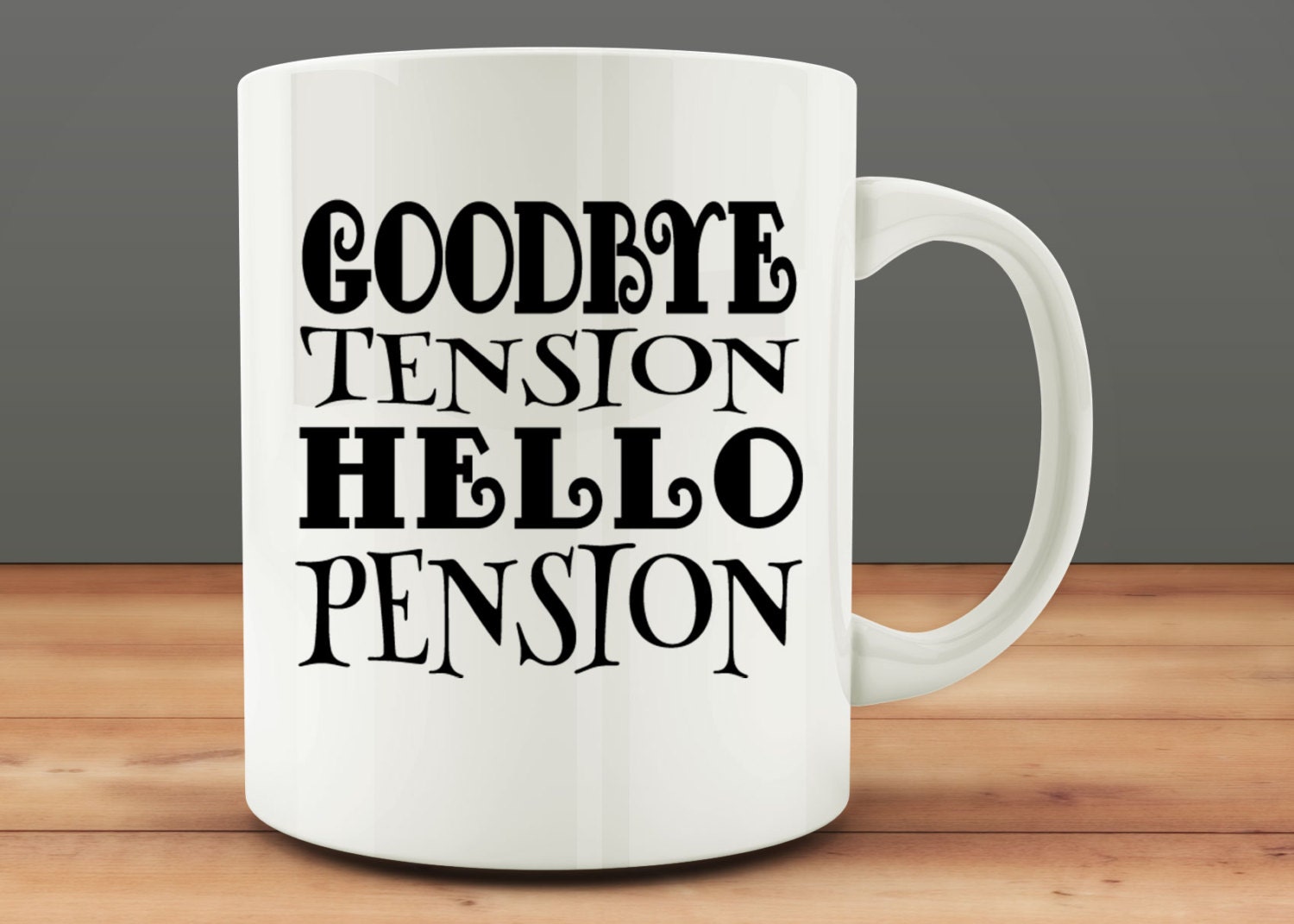 Goodbye Tension Hello Pension Mug funny retirement mug M130