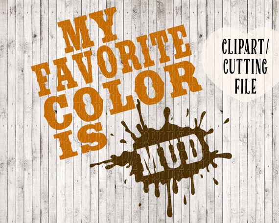 Download my favorite color is mud svg file muddy girl svg muddin svg