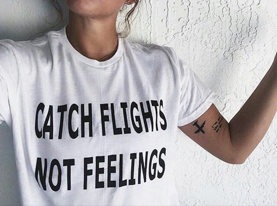 Unisex Catch Flights Not Feelings Wanderlust Tumblr Shirt