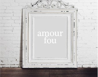 Amour Fou - INSTANT DOWNLOAD, French Mad Love Obsessive Uncontrollable Passion Gray White Art Print Statement Quote Lovers I Love You Text
