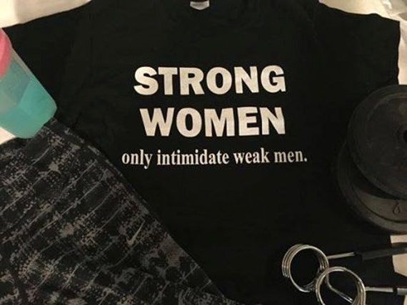 Strong Women Only Intimidate Weak Men T Shirt Fitness Gym