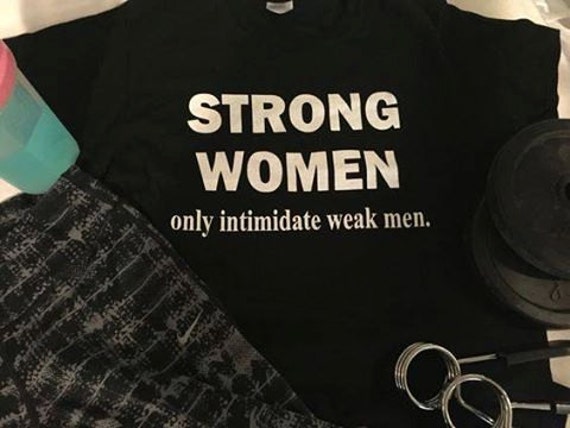 Strong Women Only Intimidate Weak Men T Shirt Fitness Gym 