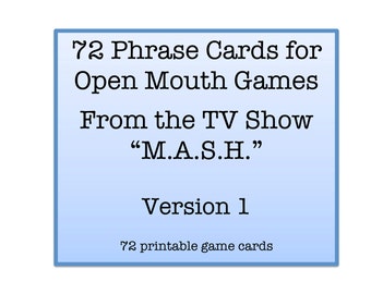 Mouth Game Phrases - TV SHOW "M.A.S.H." Phrases Version 1 for Watch Ya Mouth and Open Mouth Games - 72 Phrase Cards