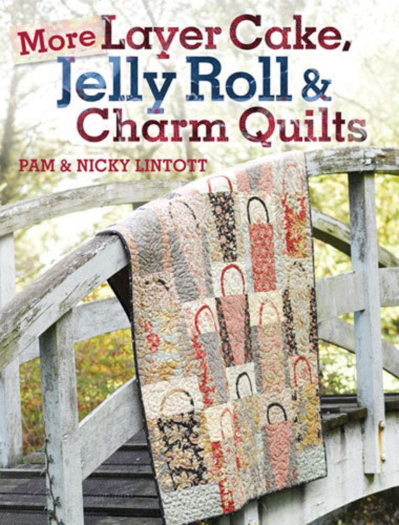 More Layer Cake Jelly Roll and Charm Quilts Quilt Book by Pam