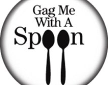 meaning of gag me with a spoon