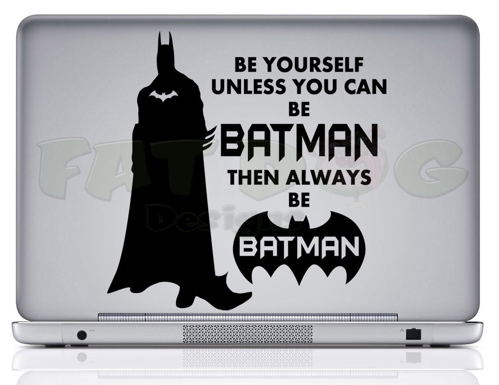 Be Yourself Unless You Can Be Batman Then Always Be Batman