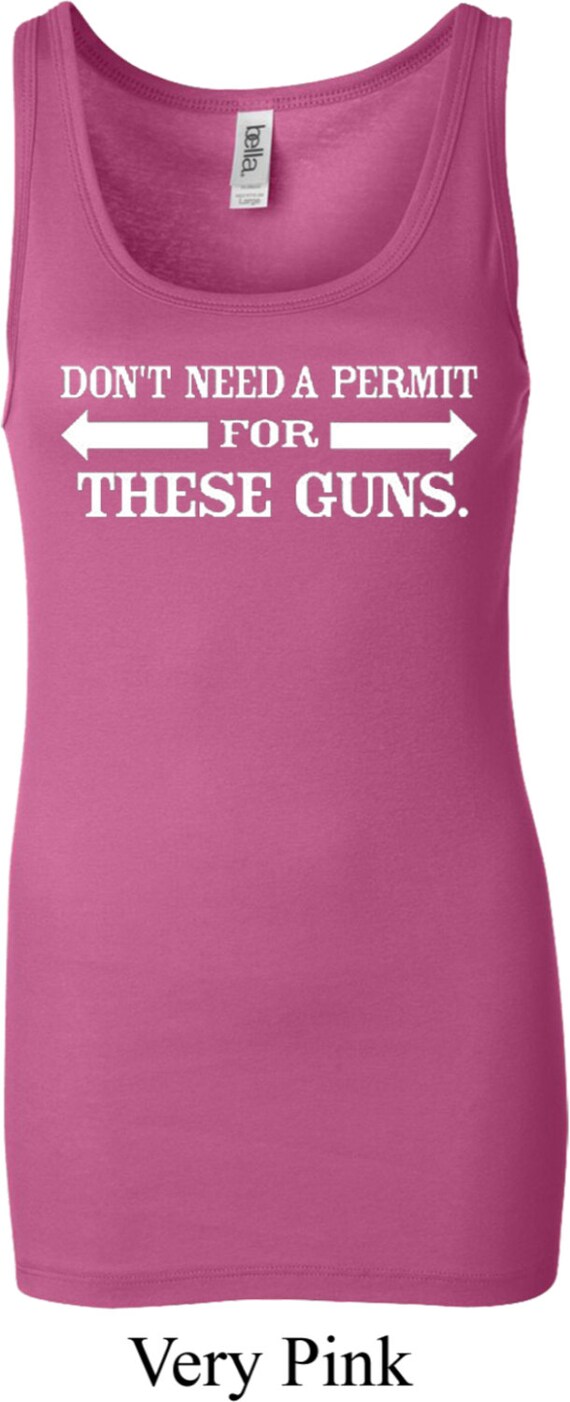 Don't Need A Permit For These Guns Ladies Longer Length