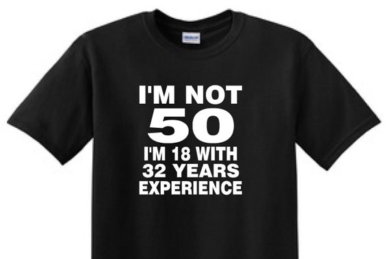 I'M Not 50 I'm 18 With 32 Years Experirnce 50 year