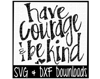 Have Courage & Be Kind Cutting File - DXF SVG Files - Silhouette Cameo, Cricut