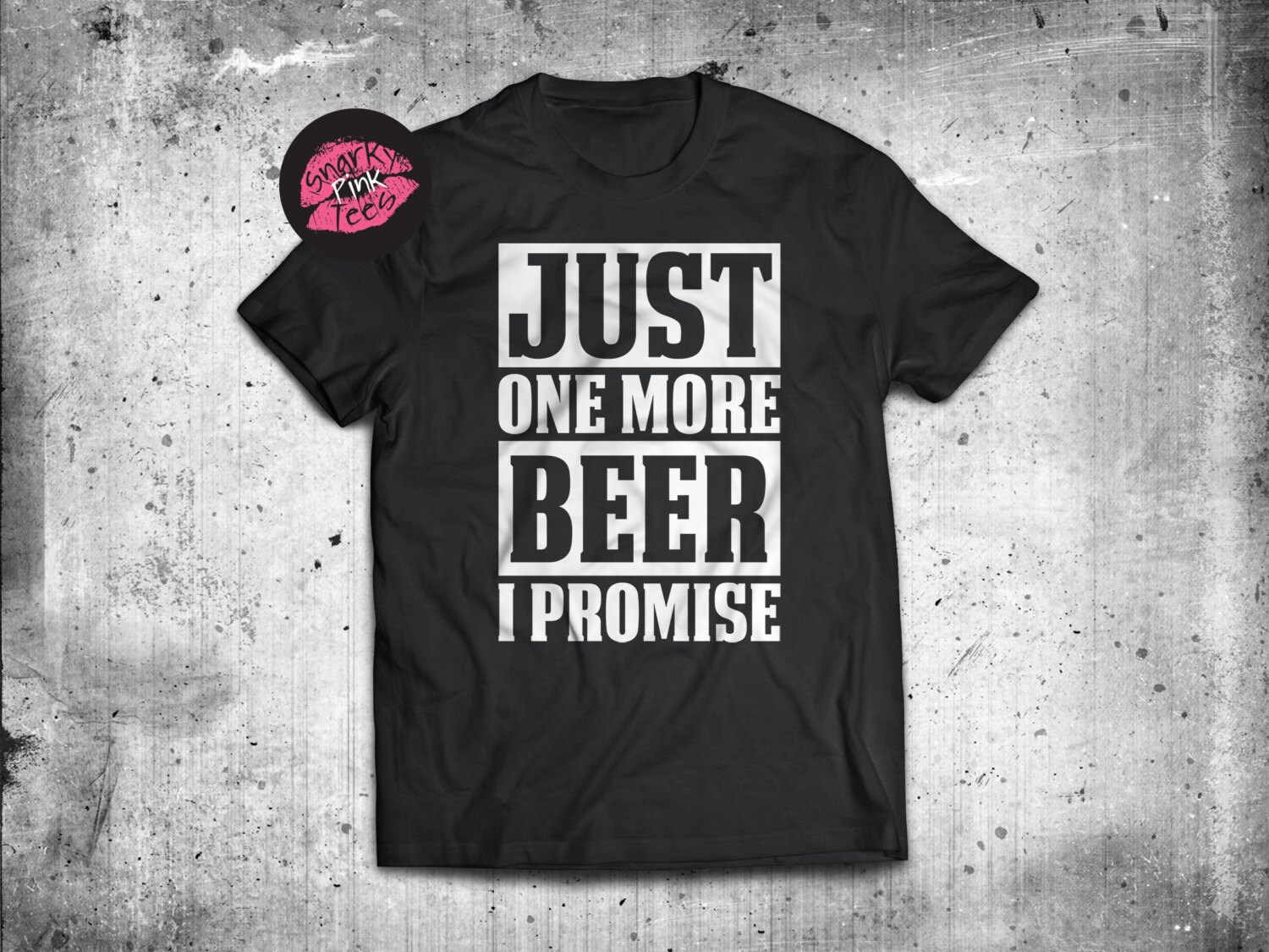 Just One More Beer I Promise Short Sleeve by SnarkyPinkTees