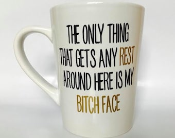 The only thing that gets any rest around here is my bitch face/ Resting bitch face mug / RBF / Coffee cup/