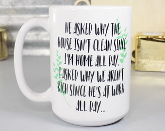 Sassy Mug / Gifts For Mom / He Asked Why The House Isn't Clean / Mom Mug / Sarcastic Gifts / Stay At Home Mom / Mom Coffee Mug / Floral Mug