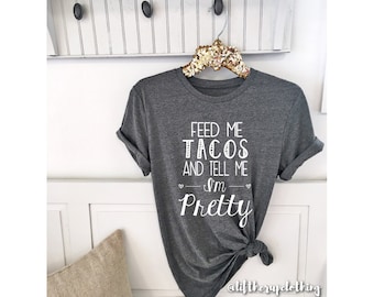 Tacos shirt . Feed me Tacos and Tell me I'm Pretty Boyfriend Style Unisex Tee. Taco Tuesday Shirt . Cute Shirt . Graphic Tee . Tacos .