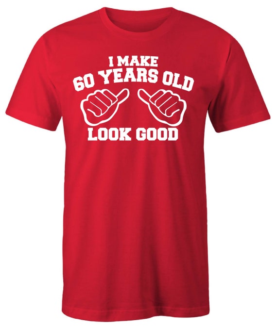 60 YEAR OLD birthday t-shirt I Make 60 Years Look This Good