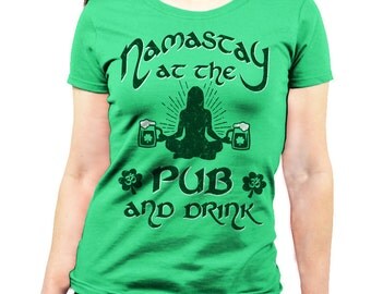 ST PATRICKS Day Shirt - Namastay At The Pub - Irish Shirt - Womens - Ladies Short Sleeve Shirt - In Green, Grey, and White s-3x