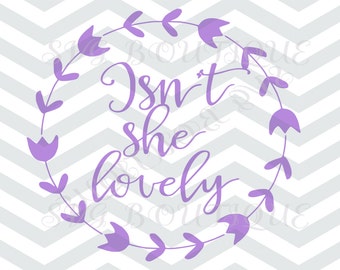 Isnt she lovely SVG File, Laurel Wreath Svg, SVG Cut Files, Word Overlay, JPEG, Cricut, Silhouette, Iron On Vector, Baby Girl, Baby Boy