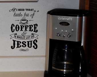 Coffee wall decal | Etsy - Coffee wall decal â€¢ All I need today is a little bit of coffee and a whole  lot of Jesus vinyl decal â€¢ Kitchen wall art â€¢ Kitchen vinyl decal