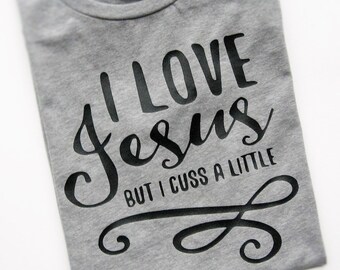 I Love Jesus But I Cuss A Little Shirt, Funny TShirts, Funny Christian Shirts, Southern Shirts, Shirts With Sayings, Funny Gift For Her