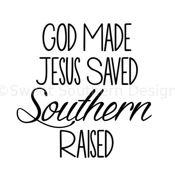 God made Jesus Saved Southern raised SVG PDF DXFinstant