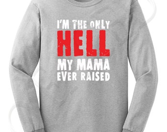 the only hell my momma ever raised shirt