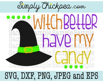 SVG, DXF, PNG, cutting file Jpeg and Eps - Witch Better Have My Candy - Halloween - Witch Hat - Silhouette Cameo - Cricut - Iron On