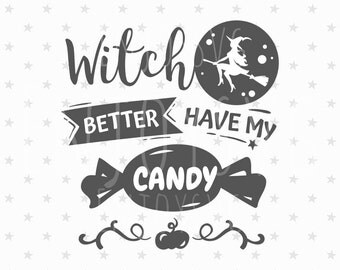 Halloween SVG File Witch Better Have My Candy svg file Halloween svg file Halloween svg Design Cutting File Cricut File SVG Cameo Silhouette