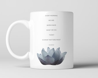 Buddha Lotus Coffee Mug, Quote - " Every morning we are born again..." Blue Lotus Flower, Buddhism, Yoga, Zen, Spiritual