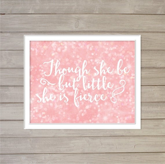 Though She Be But Little She Is Fierce Wall Art Printable