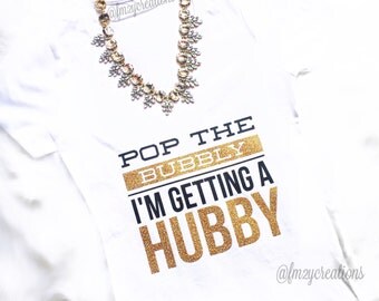 Bachelorette Party/ Pop the Bubbly I'm Getting A Hubby / Bride Shirt // Pop the Bubbly Tank Top / Bachelorette Party Shirts// Bridal Shirt
