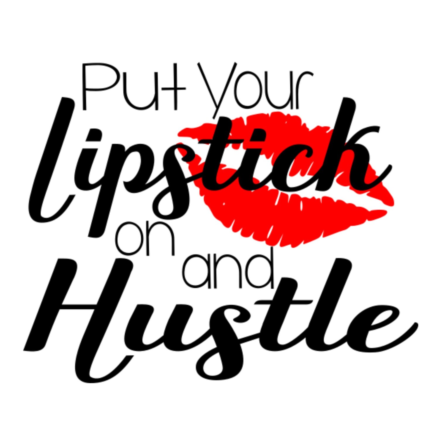 Download SVG Put your Lipstick on and Hustle DXF Women