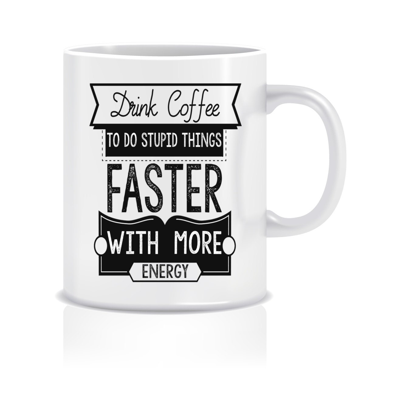 Cup Drink coffee to do stupid things faster by LikeLifeStreetwear