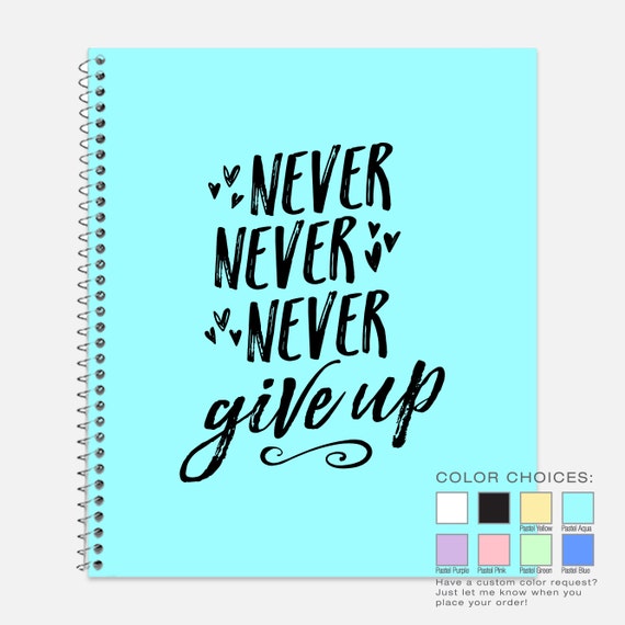 Never Never Never Give Up Notebook, Waterproof Cover, Inspirational Notebook or Journal, Office Supplies, School Supplies, College Ruled