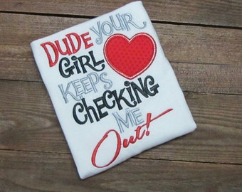 Dude Your Girl Keeps Checking Me Out Shirt, boys valentine shirt