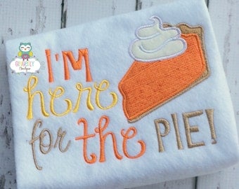 I'm here for the Pie Shirt or Bodysuit, Thanksgiving Shirt, Girl or Boy Thanksgiving Shirt, Girl Thanksgiving, Pie Shirt, Pumpkin Pie