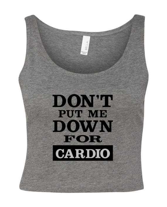 Don't Put Me DOWN for CARDIO Crop Tank Workout Tank