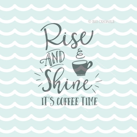 Download Rise and Shine It's Coffee Time SVG Coffe SVG Vector file.