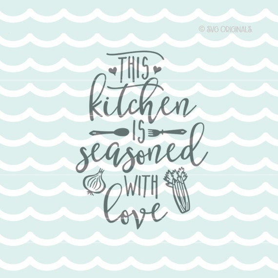 Download Kitchen Is Seasoned With Love SVG. Cricut Explore and more ...