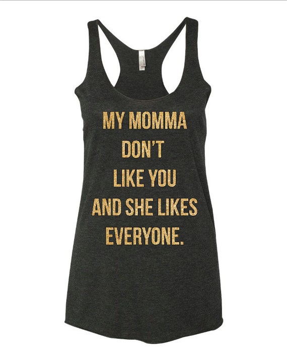 My momma don't like you shirt