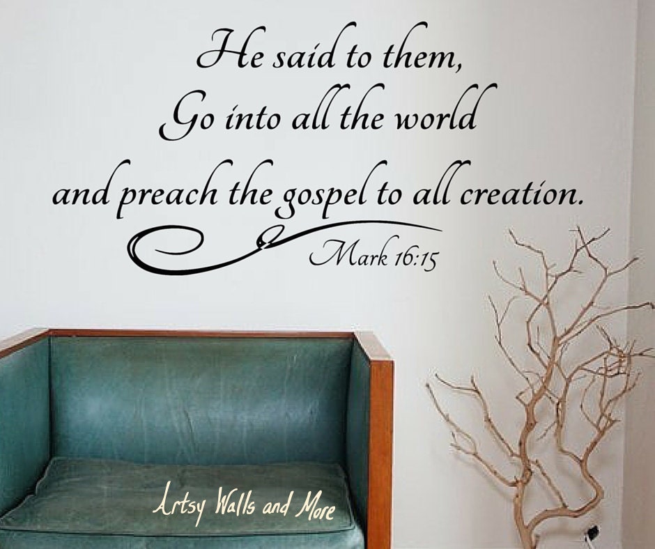 Mark 16:15 Go into all the world and preach the gospel Great