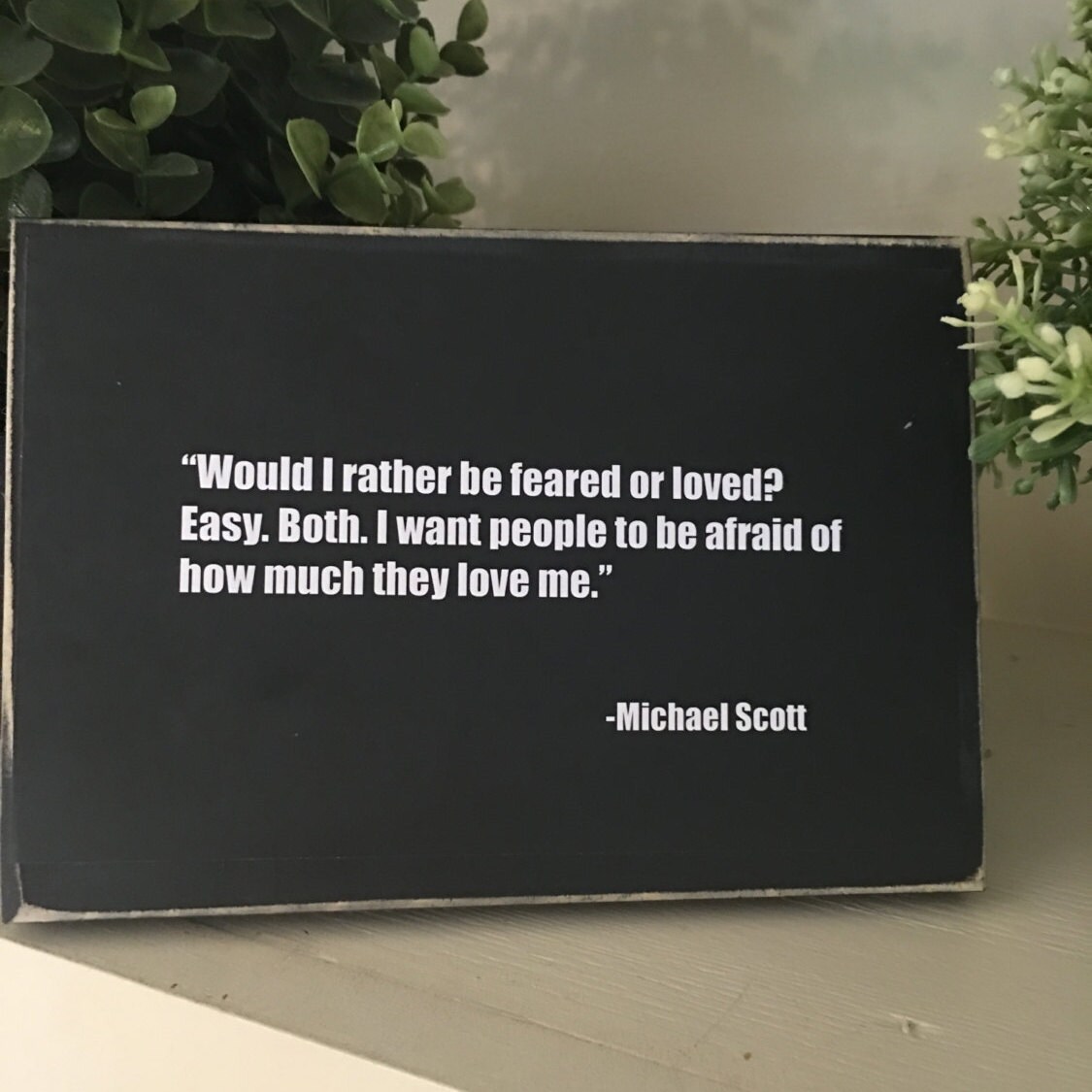 Would I rather be feared or loved/Michael Scott quotes/the