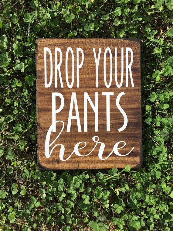 Drop your pants here Laundry room Laundry room humor