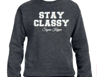 Sigma Kappa Sweatshirt . Crew . Stay Classy