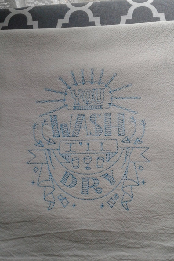 You wash I'll dry flour sack embroidered towel