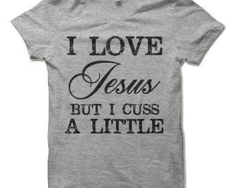 I Love Jesus But I Cuss a Little T-Shirt. Funny Christian Shirts.